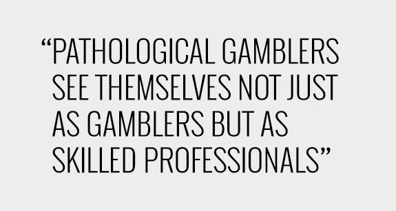 how gambling addicts think of their own behavior