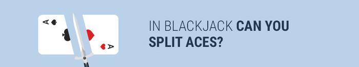 In blackjack can you split aces?