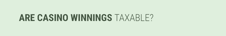 Are casino winnings taxable?